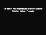[PDF] Christmas Patchwork Loves Embroidery: Hand Stitches Holiday Projects Read Full Ebook