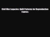 [PDF] Civil War Legacies: Quilt Patterns for Reproduction Fabrics Read Full Ebook
