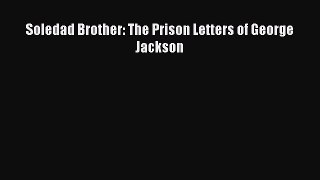 Read Soledad Brother: The Prison Letters of George Jackson Ebook Free