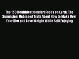 READ FREE E-books The 150 Healthiest Comfort Foods on Earth: The Surprising Unbiased Truth