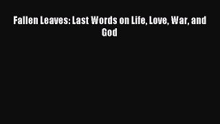 Read Fallen Leaves: Last Words on Life Love War and God Ebook Free