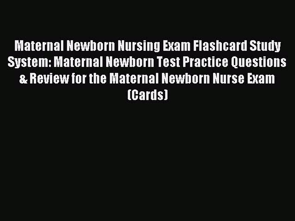 Read Maternal Newborn Nursing Exam Flashcard Study System: Maternal Newborn Test Practice Questions