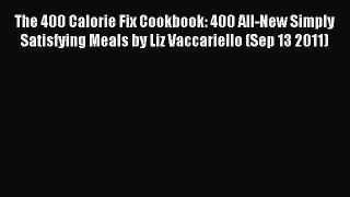 READ FREE E-books The 400 Calorie Fix Cookbook: 400 All-New Simply Satisfying Meals by Liz