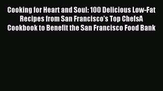 READ FREE E-books Cooking for Heart and Soul: 100 Delicious Low-Fat Recipes from San Francisco's