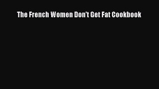 READ book The French Women Don't Get Fat Cookbook Free Online