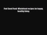READ FREE E-books Feel Good Food: Wholefood recipes for happy healthy living Full E-Book