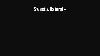 READ FREE E-books Sweet & Natural - Free Online