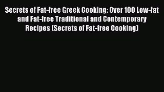 FREE EBOOK ONLINE Secrets of Fat-free Greek Cooking: Over 100 Low-fat and Fat-free Traditional