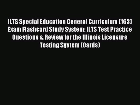 Read ILTS Special Education General Curriculum (163) Exam Flashcard Study System: ILTS Test