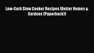 READ book Low-Carb Slow Cooker Recipes (Better Homes & Gardens (Paperback)) Full Free