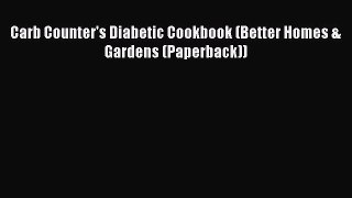 READ book Carb Counter's Diabetic Cookbook (Better Homes & Gardens (Paperback)) Online Free