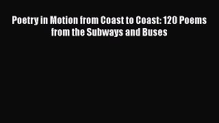 [PDF] Poetry in Motion from Coast to Coast: 120 Poems from the Subways and Buses [Download]
