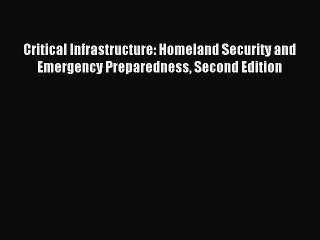 Read Critical Infrastructure: Homeland Security and Emergency Preparedness Second Edition PDF