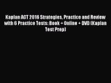 Read Kaplan ACT 2016 Strategies Practice and Review with 6 Practice Tests: Book + Online +