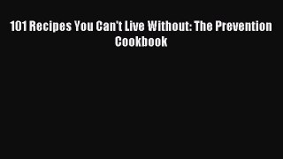 READ FREE E-books 101 Recipes You Can't Live Without: The Prevention Cookbook Free Online