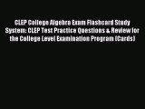 Read CLEP College Algebra Exam Flashcard Study System: CLEP Test Practice Questions & Review