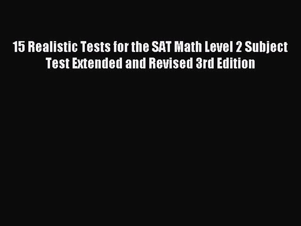 Read 15 Realistic Tests for the SAT Math Level 2 Subject Test Extended and Revised 3rd Edition