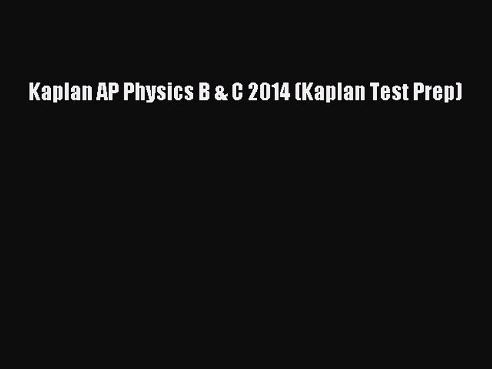 Read Kaplan AP Physics B & C 2014 (Kaplan Test Prep) Ebook Free