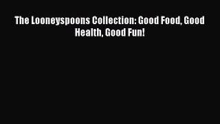 Downlaod Full [PDF] Free The Looneyspoons Collection: Good Food Good Health Good Fun! Free