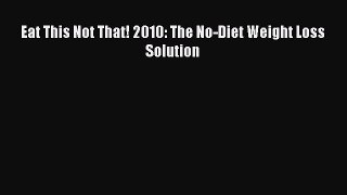 Downlaod Full [PDF] Free Eat This Not That! 2010: The No-Diet Weight Loss Solution Full Free