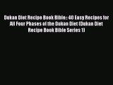 READ book Dukan Diet Recipe Book Bible:: 40 Easy Recipes for All Four Phases of the Dukan