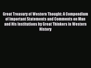 Read Great Treasury of Western Thought: A Compendium of Important Statements and Comments on