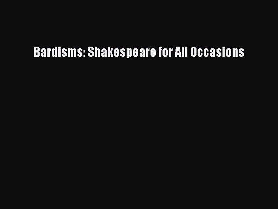 Read Bardisms: Shakespeare for All Occasions Ebook Free