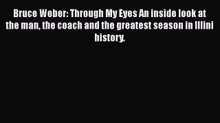 READ book Bruce Weber: Through My Eyes An inside look at the man the coach and the greatest