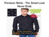 Premium Shirts - The Smart Look Never Ends