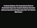 FREE DOWNLOAD Carmelo Anthony: The Inspirational Story of Basketball Superstar Carmelo Anthony