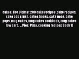 Read cakes: The Ultimat 200 cake recipes(cake recipes cake pop crush cakes books cake pops