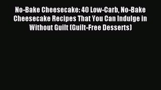 Read No-Bake Cheesecake: 40 Low-Carb No-Bake Cheesecake Recipes That You Can Indulge in Without