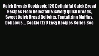 Read Quick Breads Cookbook: 120 Delightful Quick Bread Recipes From Delectable Savory Quick