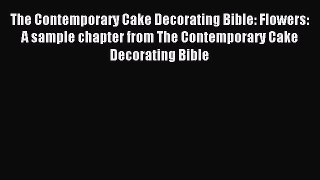 Read The Contemporary Cake Decorating Bible: Flowers: A sample chapter from The Contemporary