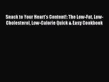 READ FREE E-books Snack to Your Heart's Content!: The Low-Fat Low-Cholesterol Low-Calorie Quick