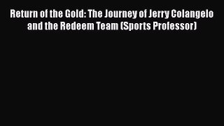 READ book Return of the Gold: The Journey of Jerry Colangelo and the Redeem Team (Sports Professor)