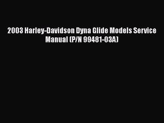 [PDF] 2003 Harley-Davidson Dyna Glide Models Service Manual (P/N 99481-03A) [Read] Full Ebook