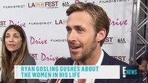 Ryan Gosling Gushes About Women