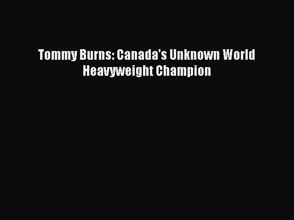 Free [PDF] Downlaod Tommy Burns: Canada's Unknown World Heavyweight Champion  FREE BOOOK ONLINE