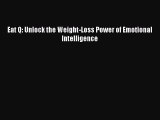 READ book Eat Q: Unlock the Weight-Loss Power of Emotional Intelligence Full E-Book