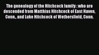 Read The genealogy of the Hitchcock family : who are descended from Matthias Hitchcock of East