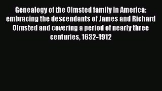Read Genealogy of the Olmsted family in America: embracing the descendants of James and Richard