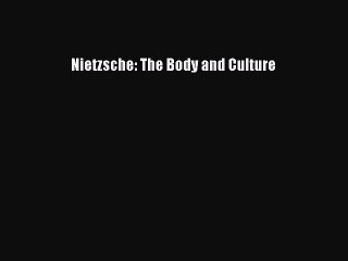 Download Nietzsche: The Body and Culture PDF Free