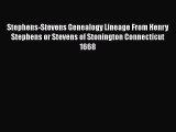 Read Stephens-Stevens Genealogy Lineage From Henry Stephens or Stevens of Stonington Connecticut