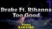 DRAKE Ft. Rihanna - Too Good ¦ Higher Key Piano Karaoke Instrumental Lyrics Cover Sing Along