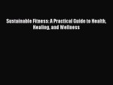 READ book Sustainable Fitness: A Practical Guide to Health Healing and Wellness Full Free