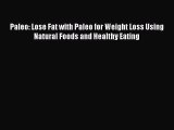 READ FREE E-books Paleo: Lose Fat with Paleo for Weight Loss Using Natural Foods and Healthy