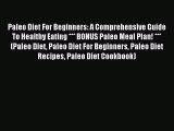READ FREE E-books Paleo Diet For Beginners: A Comprehensive Guide To Healthy Eating *** BONUS