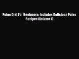 READ FREE E-books Paleo Diet For Beginners: Includes Delicious Paleo Recipes (Volume 1) Online