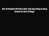 READ FREE E-books The 10 Pounds Off Paleo Diet: The Easy Way to Drop Inches in Just 28 Days